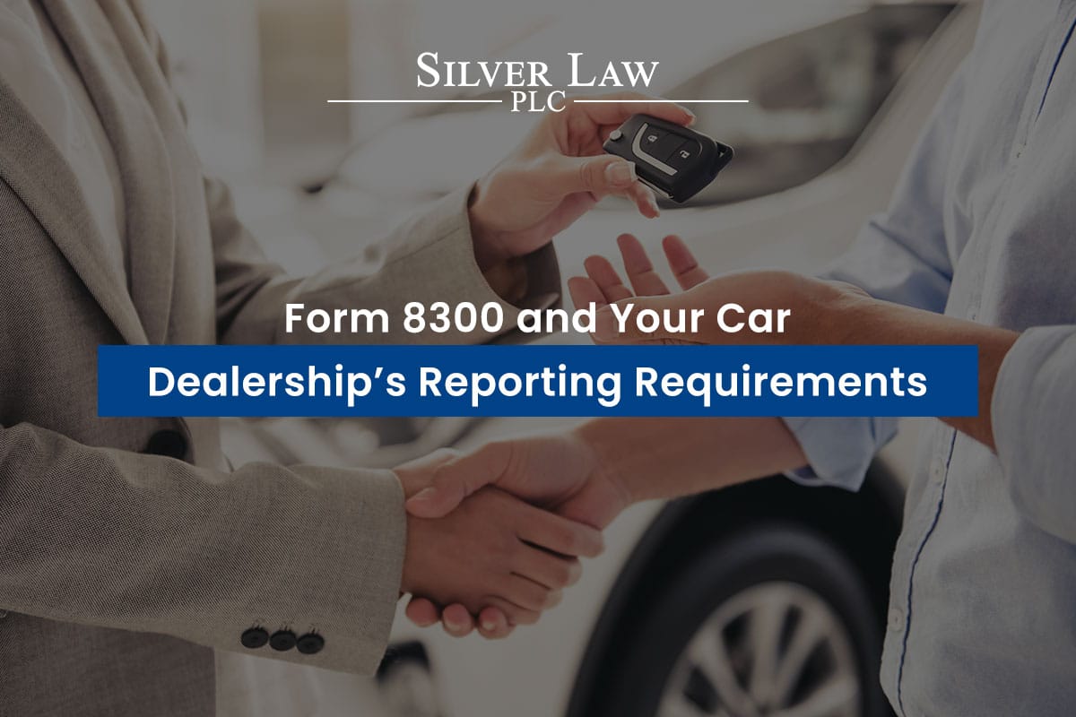 Form 8300 and Your Car Dealership’s Reporting Requirements