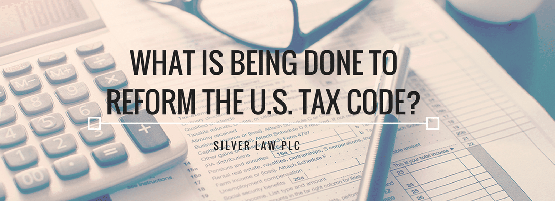 What Is Being Done To Reform The U S Tax Code Silver Law Plc