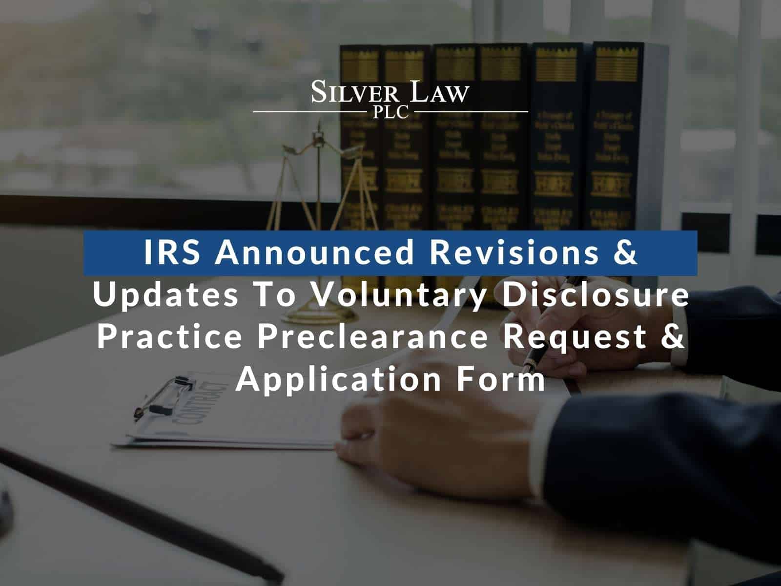 Voluntary Disclosure Practice: IRS Revisions & Updates